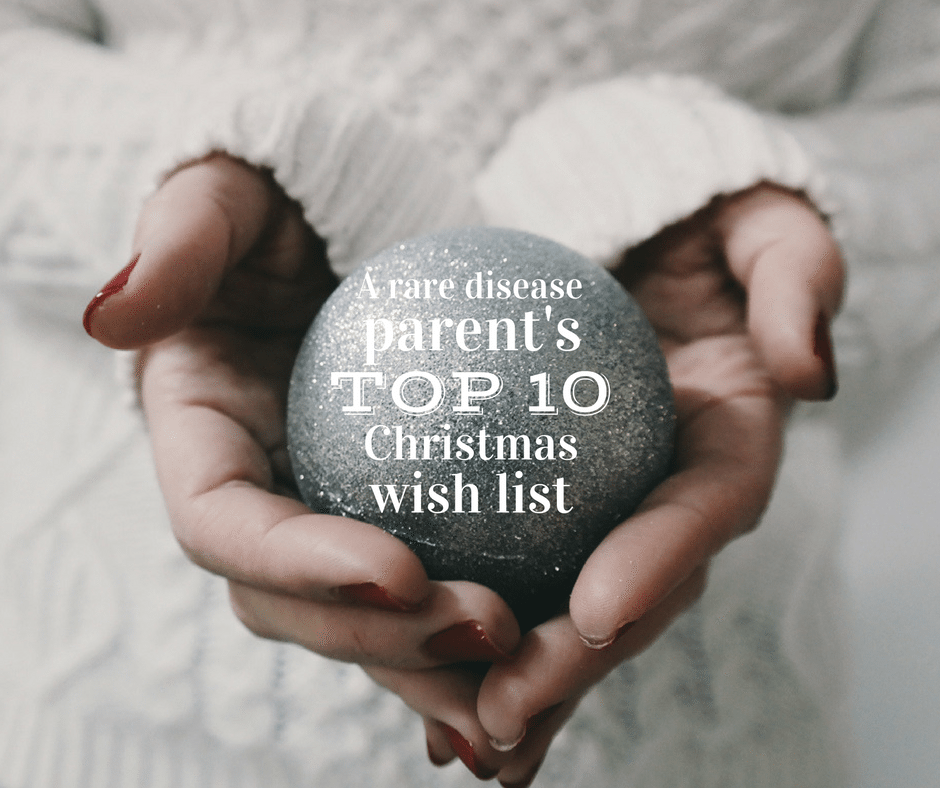 A Rare Disease Parent’s Top 10 Christmas Wish List
